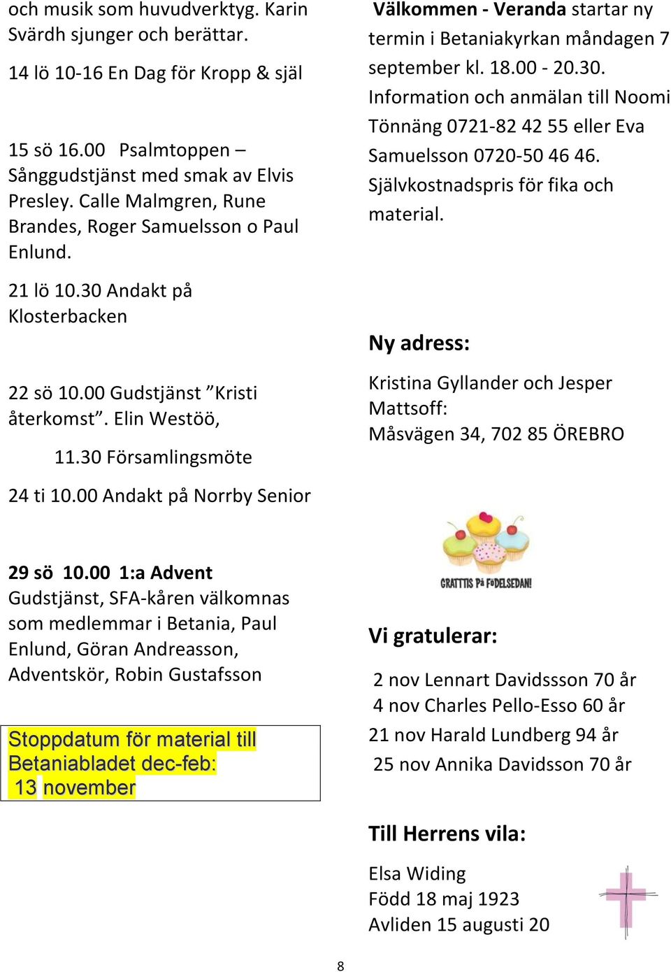 00 Andakt på Norrby Senior Välkommen - Veranda startar ny termin i Betaniakyrkan måndagen 7 september kl. 18.00-20.30.