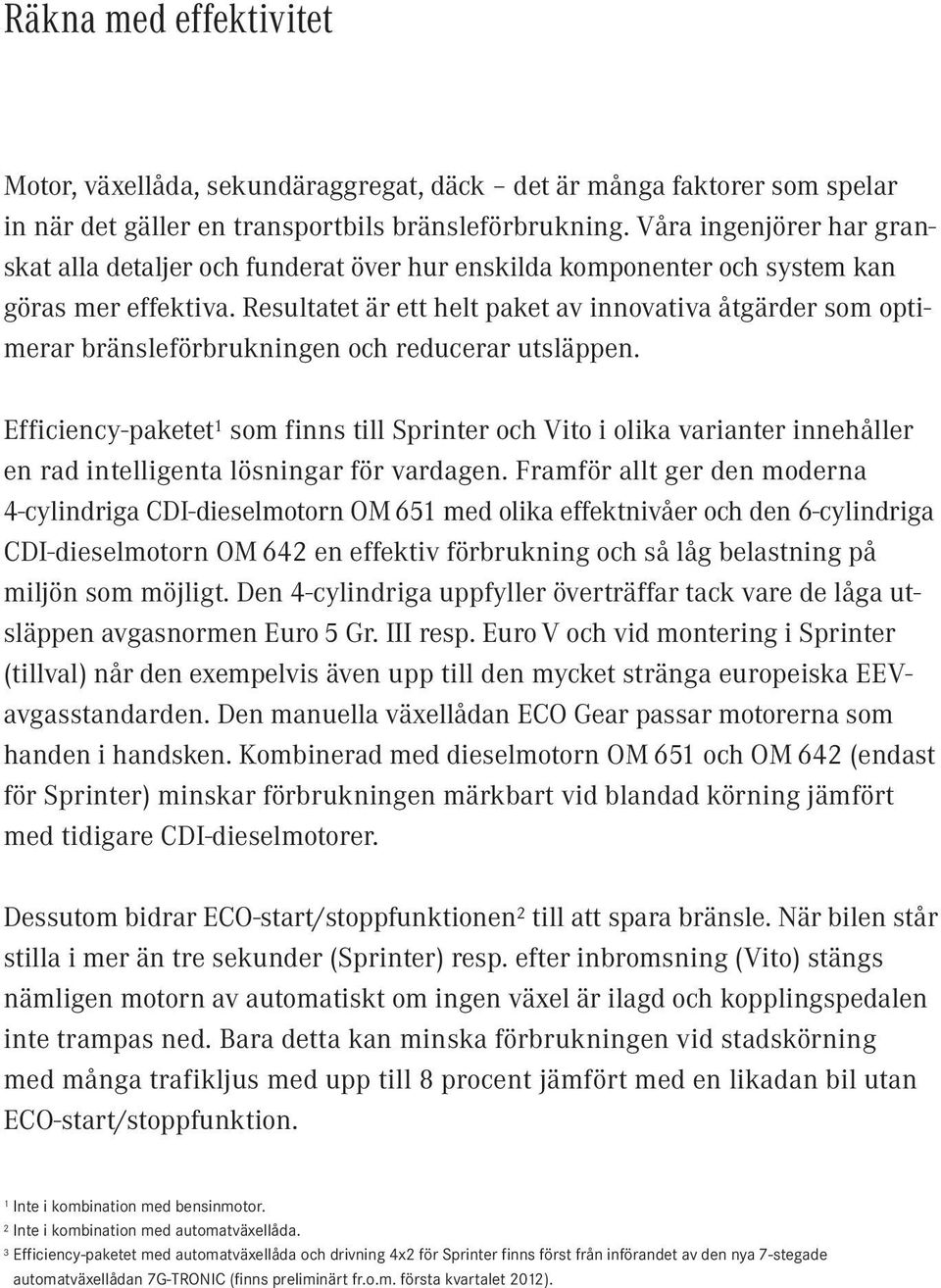 Resultatet är ett helt paket av innovativa åtgärder som optimerar bränsleförbrukningen och reducerar utsläppen.