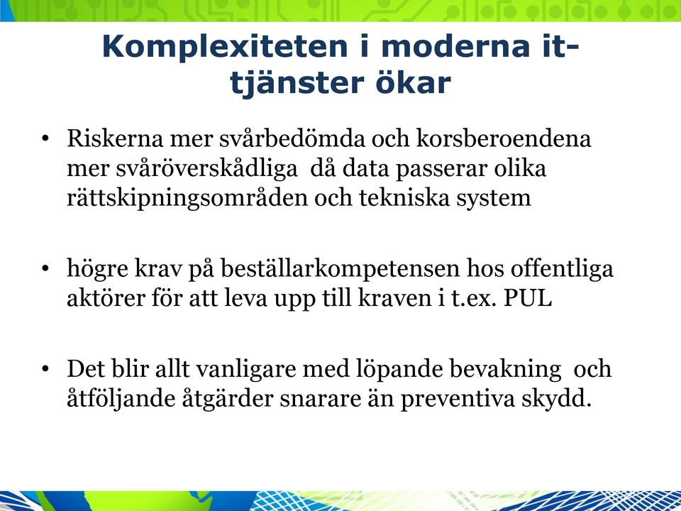 på beställarkompetensen hos offentliga aktörer för att leva upp till kraven i t.ex.