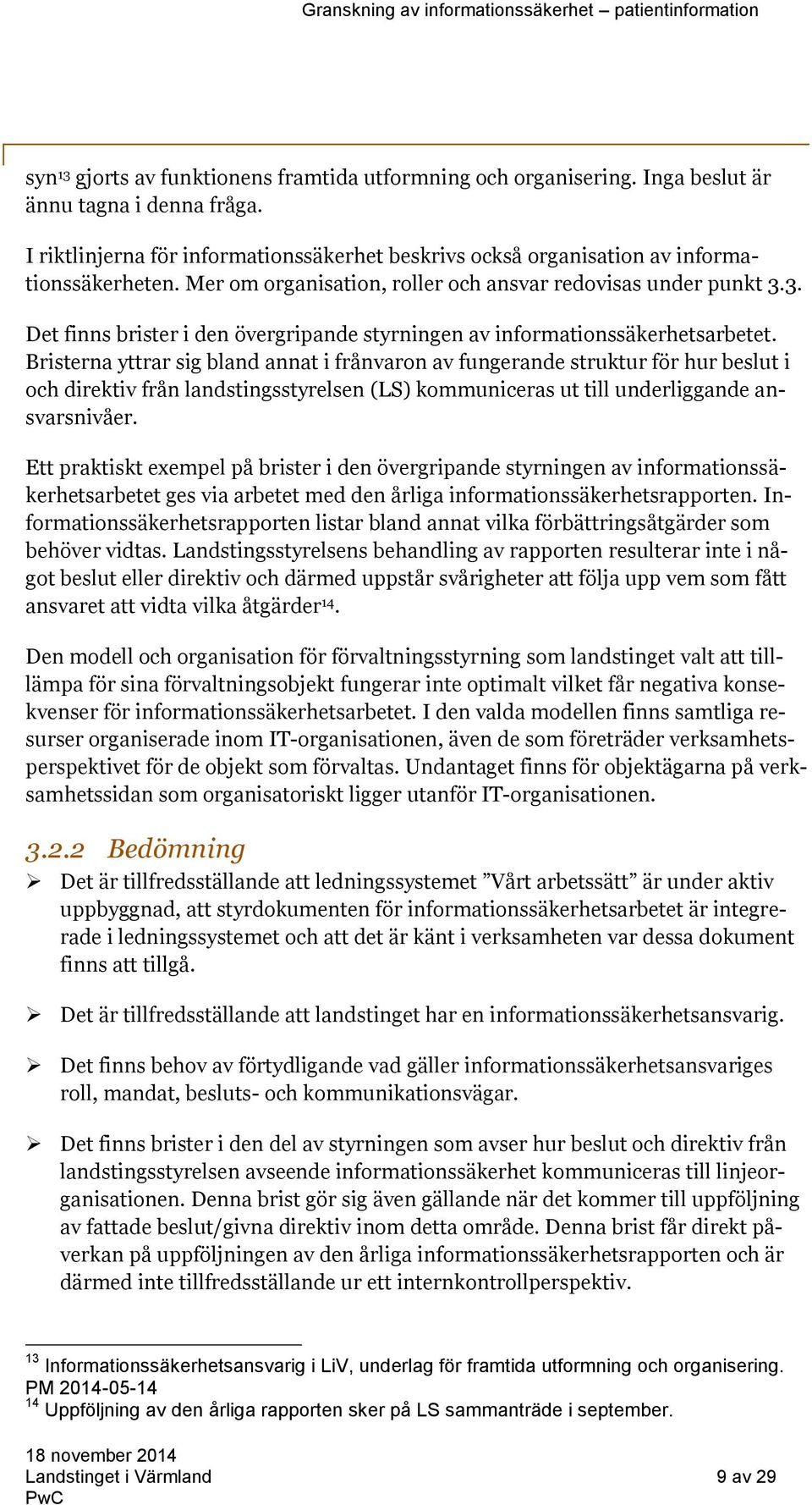 3. Det finns brister i den övergripande styrningen av informationssäkerhetsarbetet.