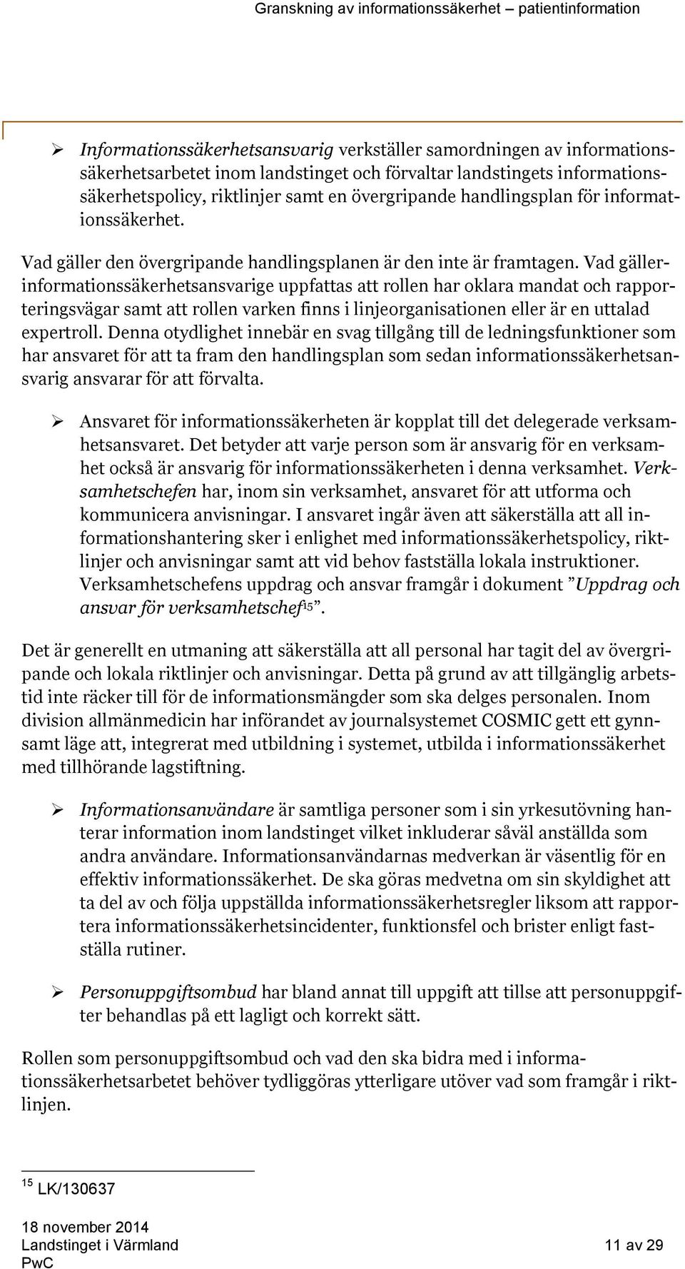 Vad gällerinformationssäkerhetsansvarige uppfattas att rollen har oklara mandat och rapporteringsvägar samt att rollen varken finns i linjeorganisationen eller är en uttalad expertroll.