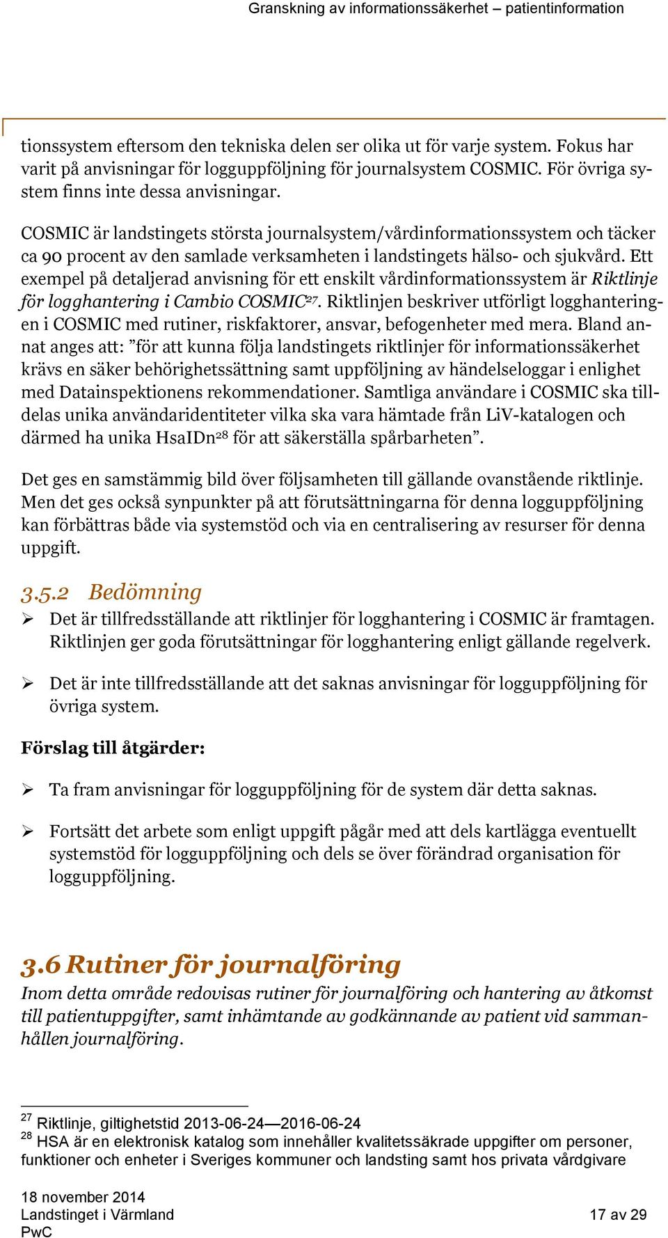 Ett exempel på detaljerad anvisning för ett enskilt vårdinformationssystem är Riktlinje för logghantering i Cambio COSMIC 27.