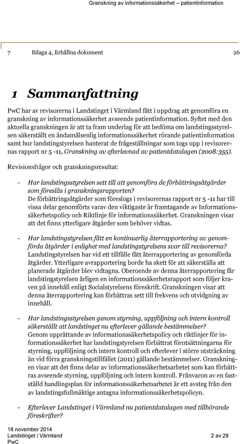 landstingstyrelsen hanterat de frågeställningar som togs upp i revisorernas rapport nr 5-11, Granskning av efterlevnad av patientdatalagen (2008:355).