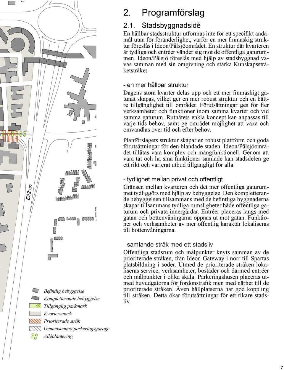 Ideon/Pålsjö föreslås med hjälp av stadsbyggnad vävas samman med sin omgivning och stärka Kunskapsstråketstråket.