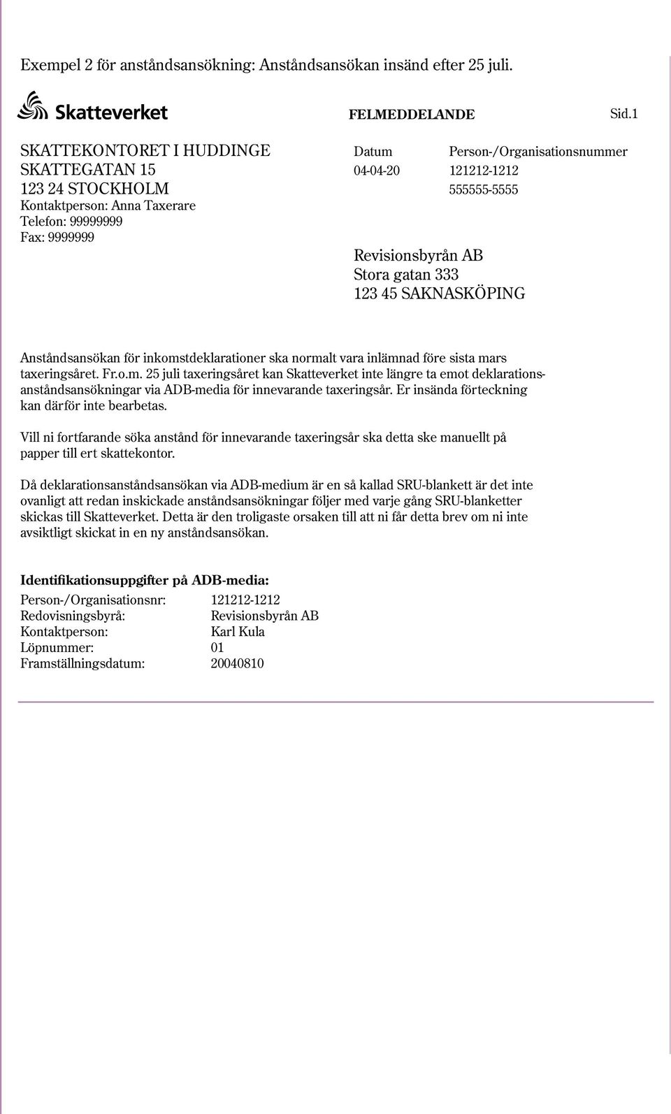 Revisionsbyrån AB Stora gatan 333 123 45 SAKNASKÖPING Anståndsansökan för inkoms