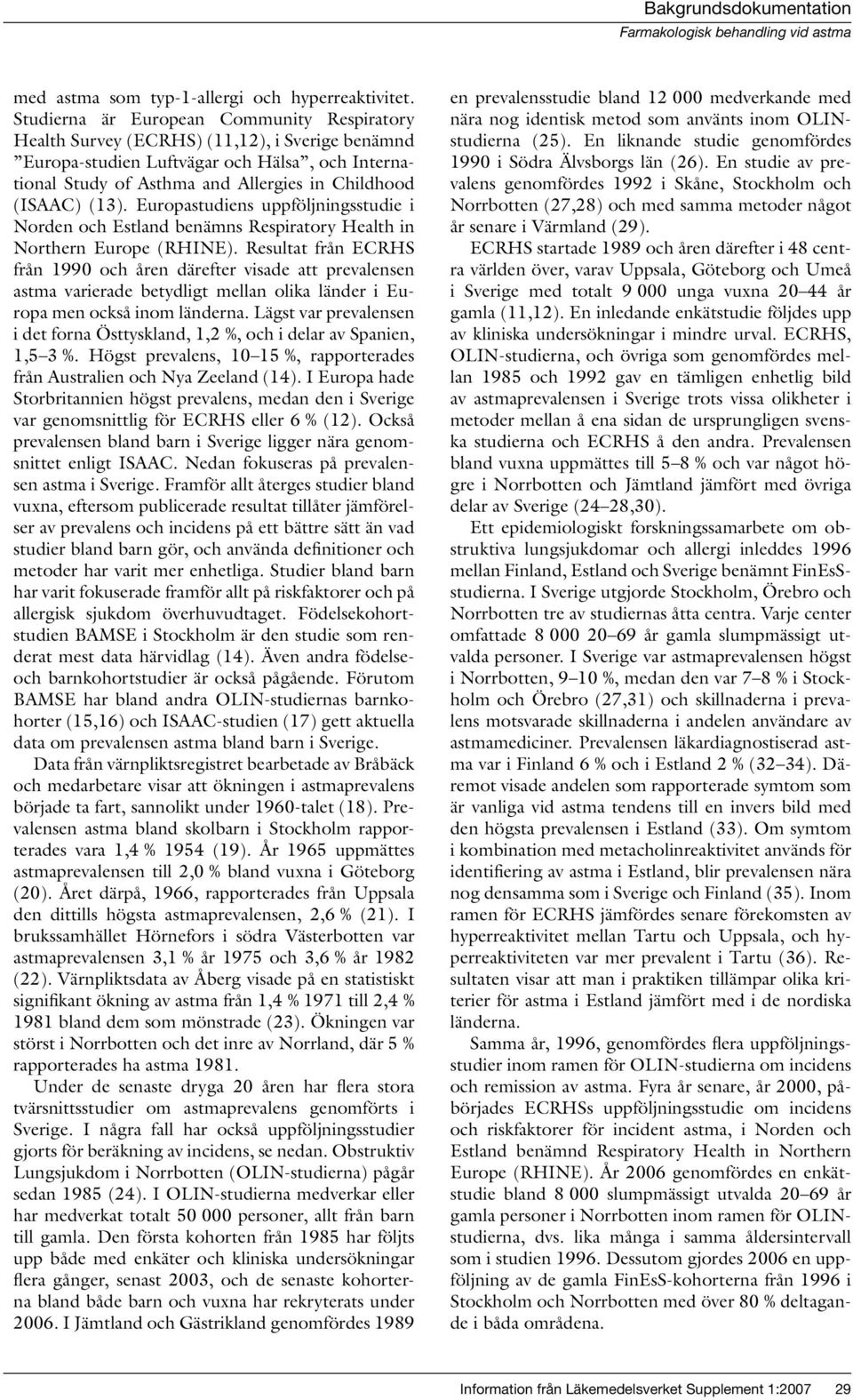 (13). Europastudiens uppföljningsstudie i Norden och Estland benämns Respiratory Health in Northern Europe (RHINE).