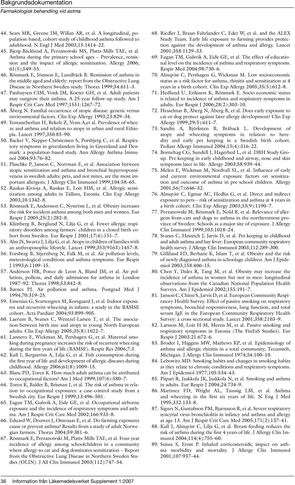Rönmark E, Jönsson E, Lundbäck B. Remission of asthma in the middle aged and elderly: report from the Obstructive Lung Disease in Northern Sweden study. Thorax 1999;54:611 3. 47.