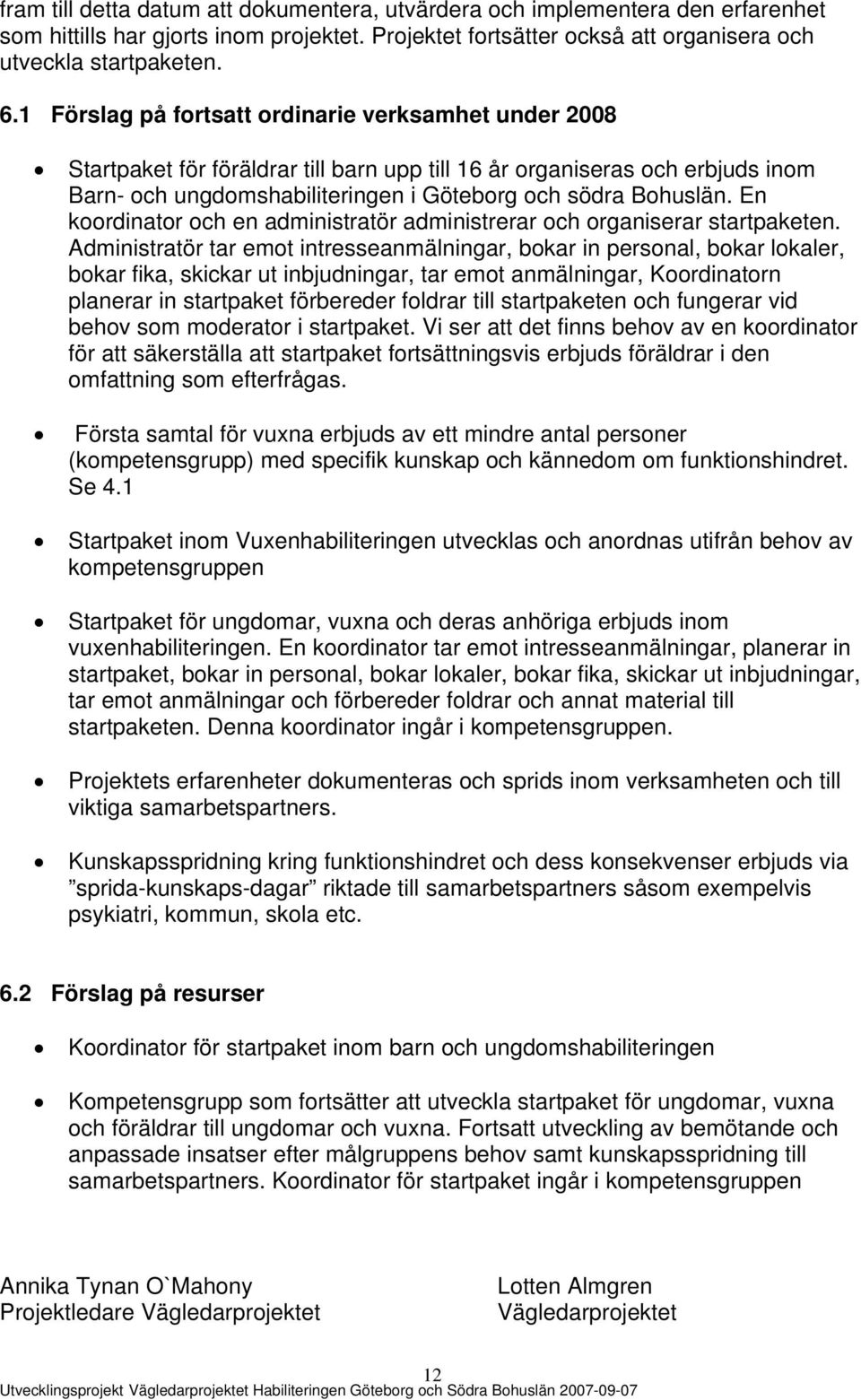 En koordinator och en administratör administrerar och organiserar startpaketen.