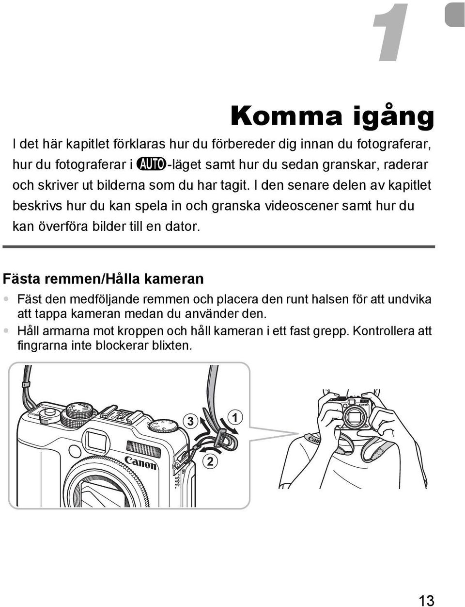 I den senare delen av kapitlet beskrivs hur du kan spela in och granska videoscener samt hur du kan överföra bilder till en dator.