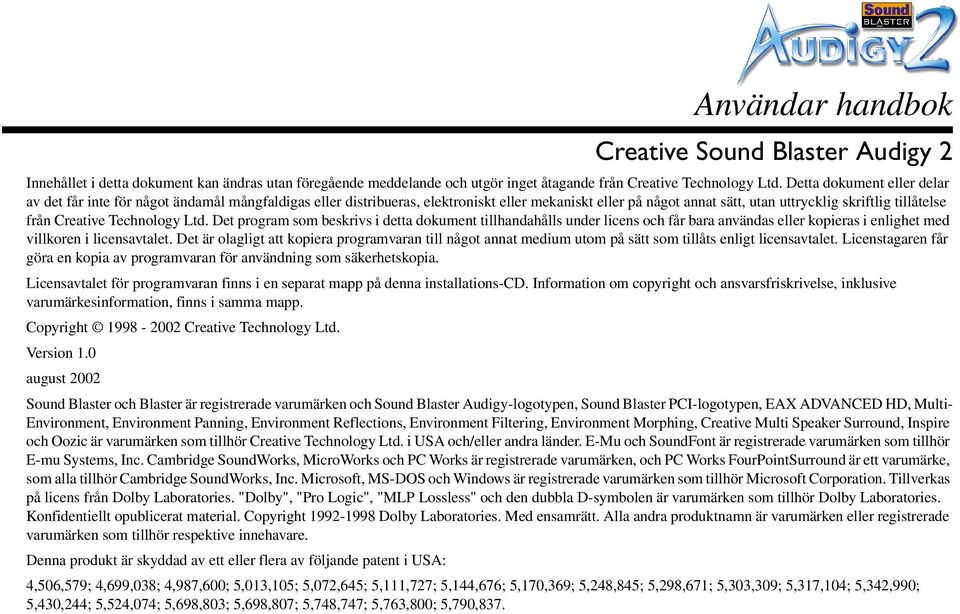 Creative Technology Ltd. Det program som beskrivs i detta dokument tillhandahålls under licens och får bara användas eller kopieras i enlighet med villkoren i licensavtalet.