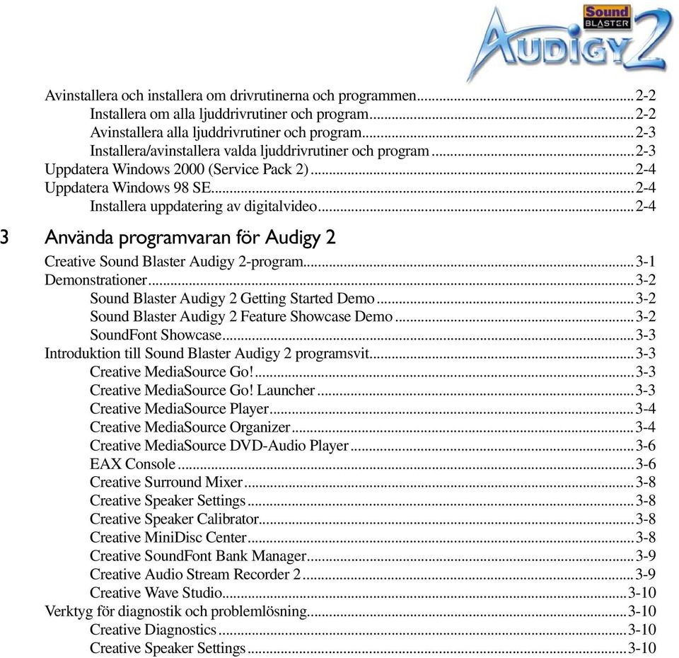 ..2-4 3 Använda programvaran för Audigy 2 Creative Sound Blaster Audigy 2-program...3-1 Demonstrationer...3-2 Sound Blaster Audigy 2 Getting Started Demo.