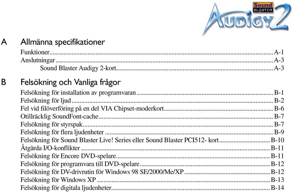 .. B-7 Felsökning för flera ljudenheter... B-9 Felsökning för Sound Blaster Live! Series eller Sound Blaster PCI512- kort... B-10 Åtgärda I/O-konflikter.