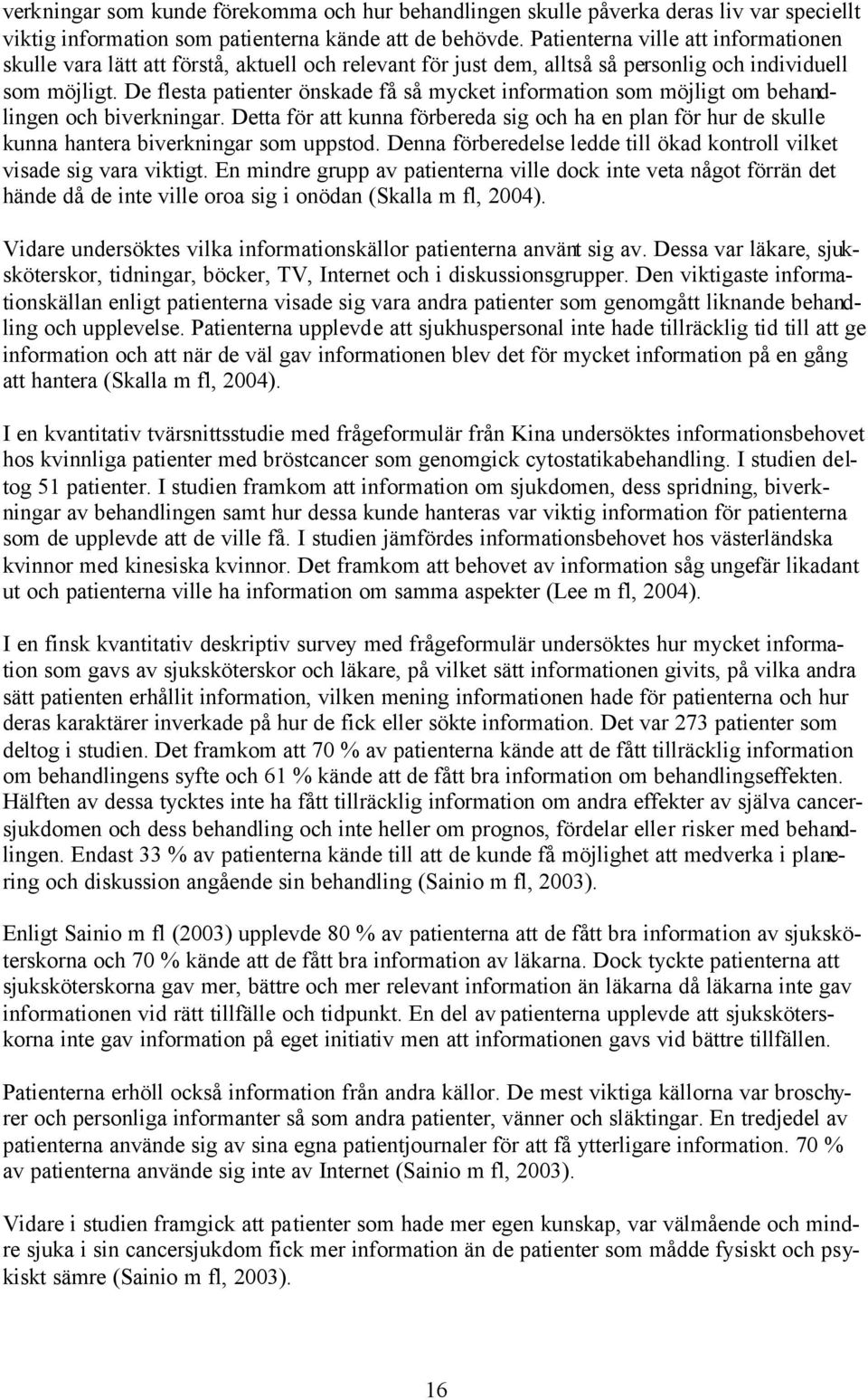 De flesta patienter önskade få så mycket information som möjligt om behandlingen och biverkningar.