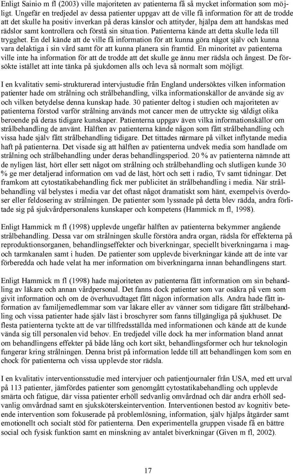 samt kontrollera och förstå sin situation. Patienterna kände att detta skulle leda till trygghet.