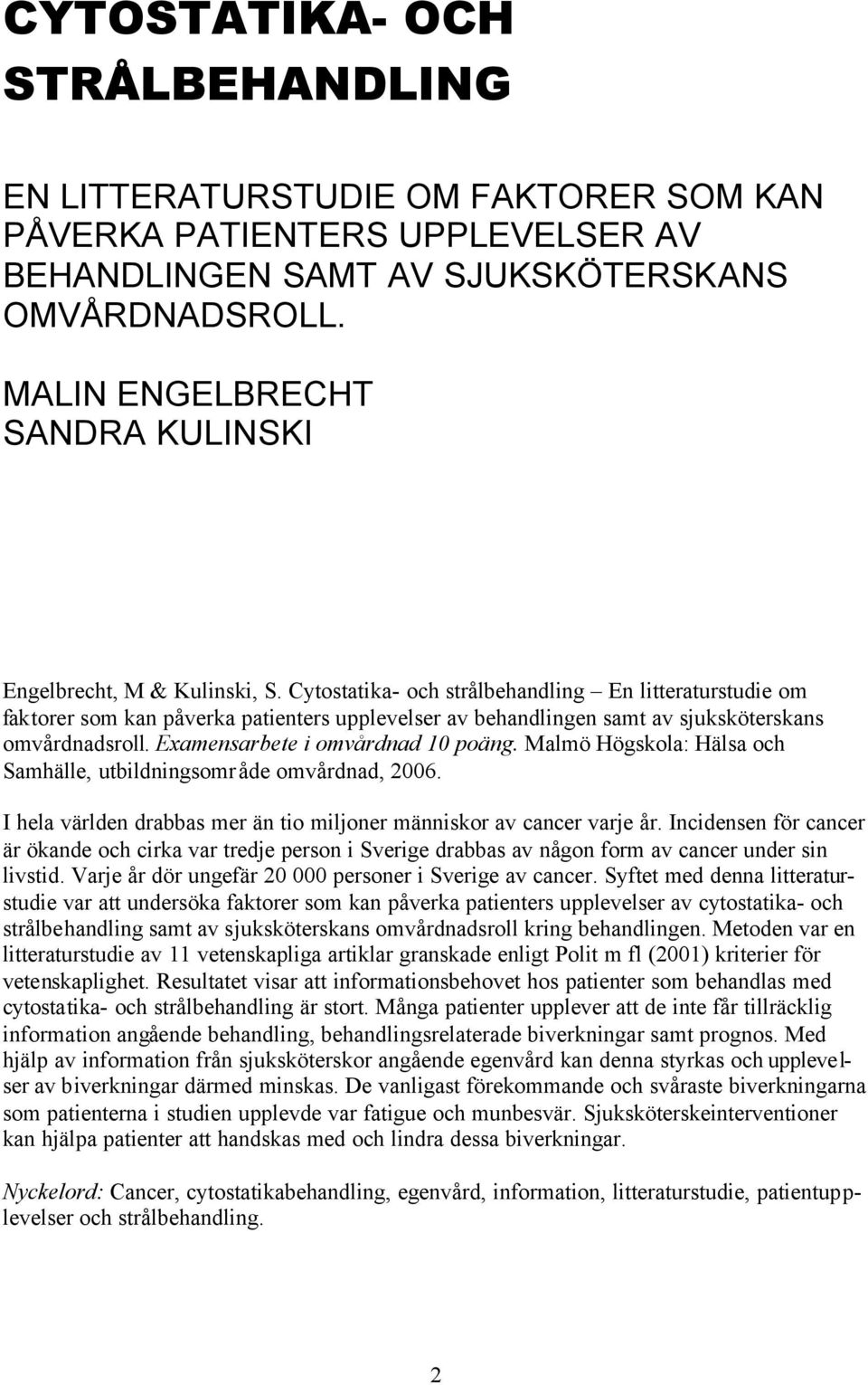 Cytostatika- och strålbehandling En litteraturstudie om faktorer som kan påverka patienters upplevelser av behandlingen samt av sjuksköterskans omvårdnadsroll. Examensarbete i omvårdnad 10 poäng.