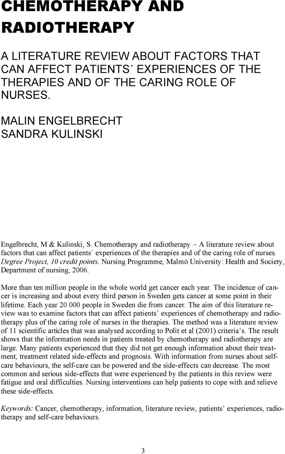 Chemotherapy and radiotherapy A literature review about factors that can affect patients experiences of the therapies and of the caring role of nurses. Degree Project, 10 credit points.