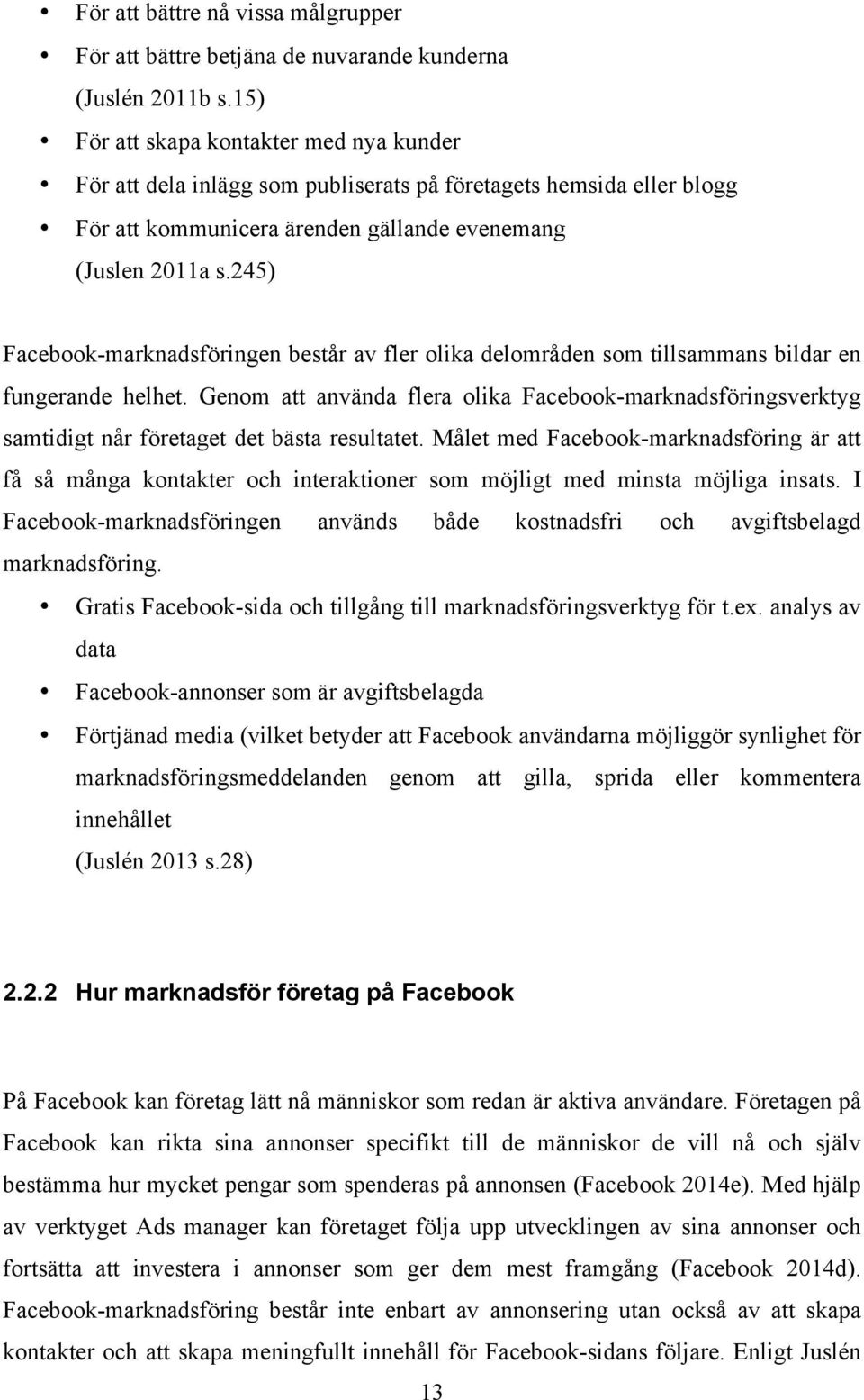 245) Facebook-marknadsföringen består av fler olika delområden som tillsammans bildar en fungerande helhet.