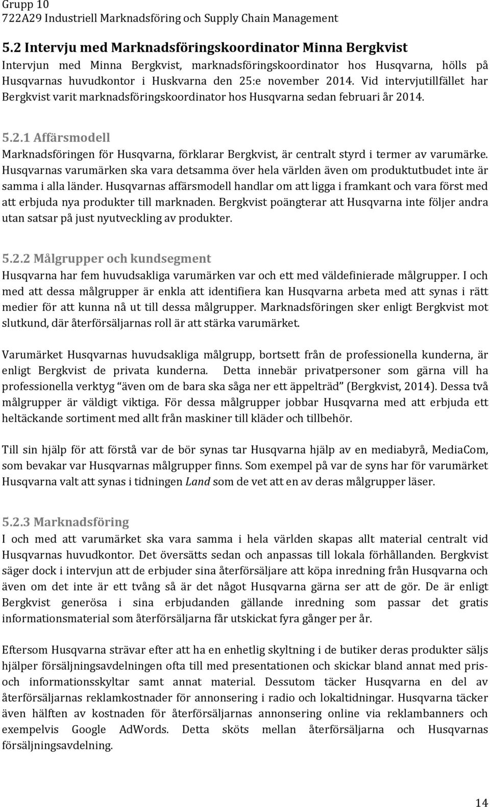14. 5.2.1 Affärsmodell Marknadsföringen för Husqvarna, förklarar Bergkvist, är centralt styrd i termer av varumärke.