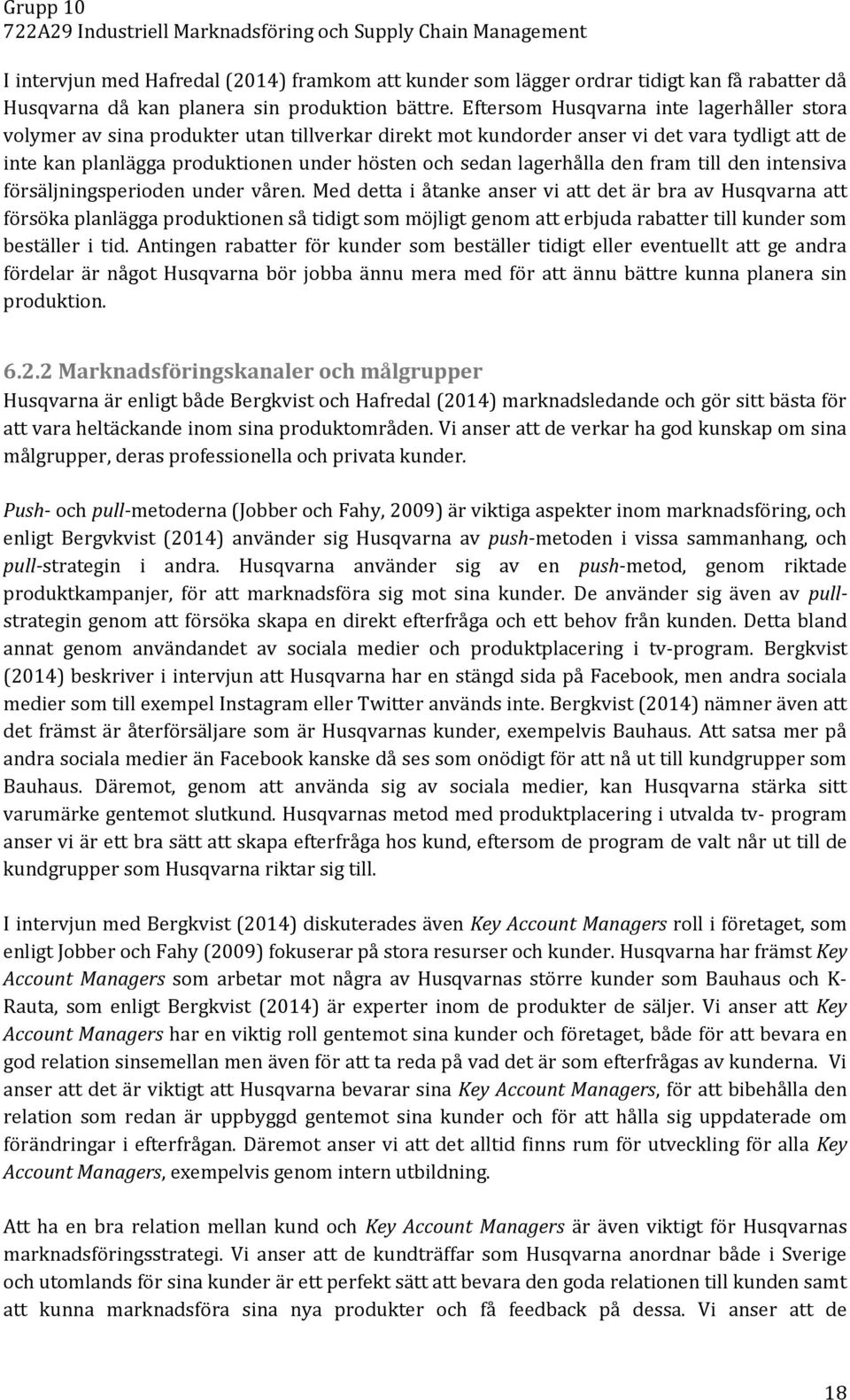 lagerhålla den fram till den intensiva försäljningsperioden under våren.