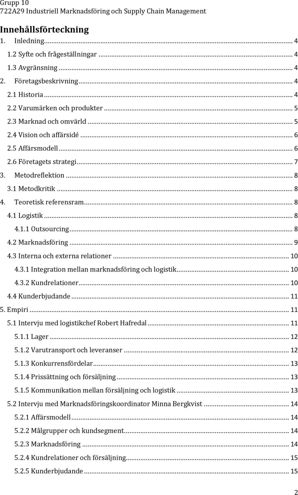 .. 8 4.2 Marknadsföring... 9 4.3 Interna och externa relationer... 10 4.3.1 Integration mellan marknadsföring och logistik... 10 4.3.2 Kundrelationer... 10 4.4 Kunderbjudande... 11 5.