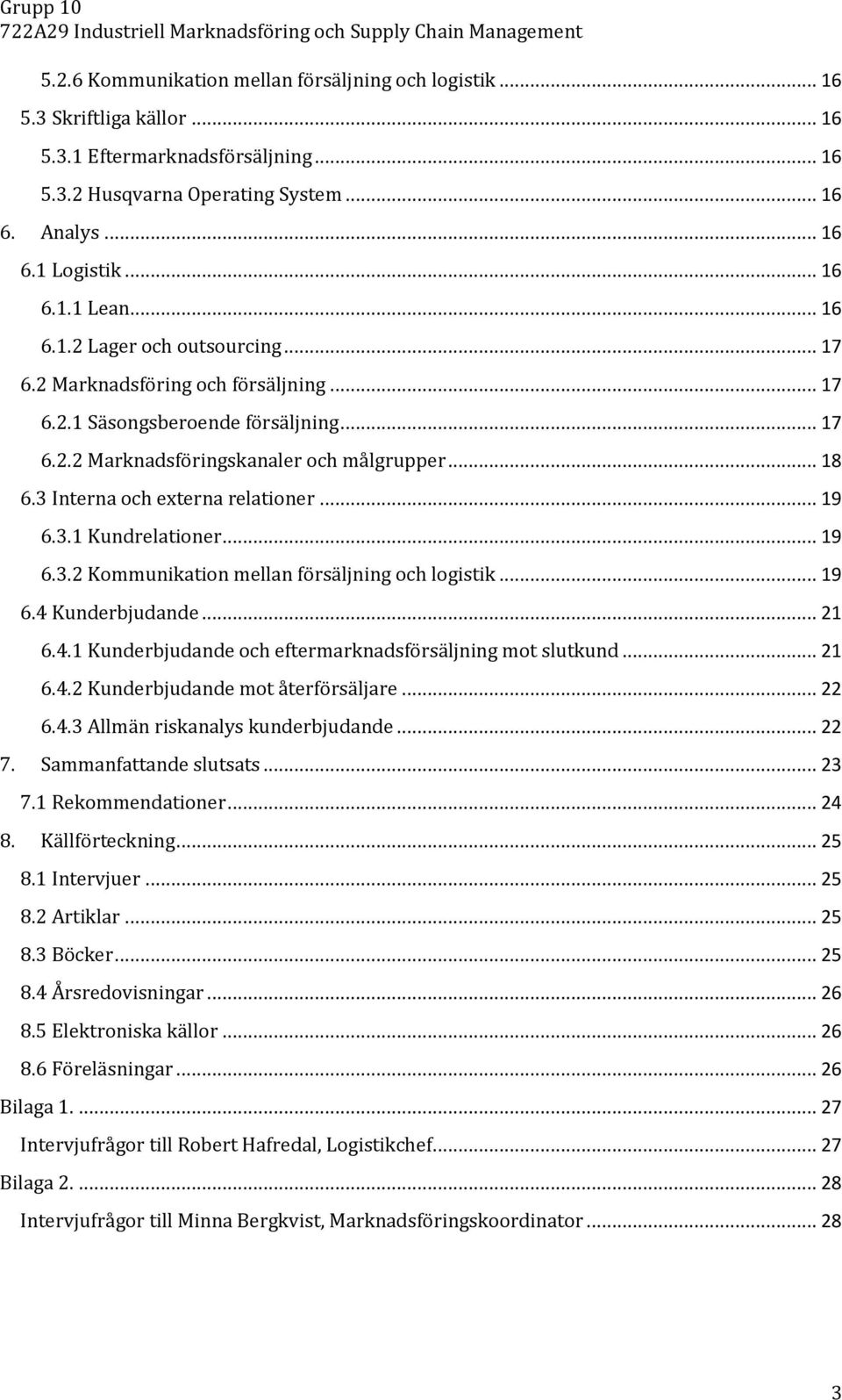 3 Interna och externa relationer... 19 6.3.1 Kundrelationer... 19 6.3.2 Kommunikation mellan försäljning och logistik... 19 6.4 Kunderbjudande... 21 6.4.1 Kunderbjudande och eftermarknadsförsäljning mot slutkund.