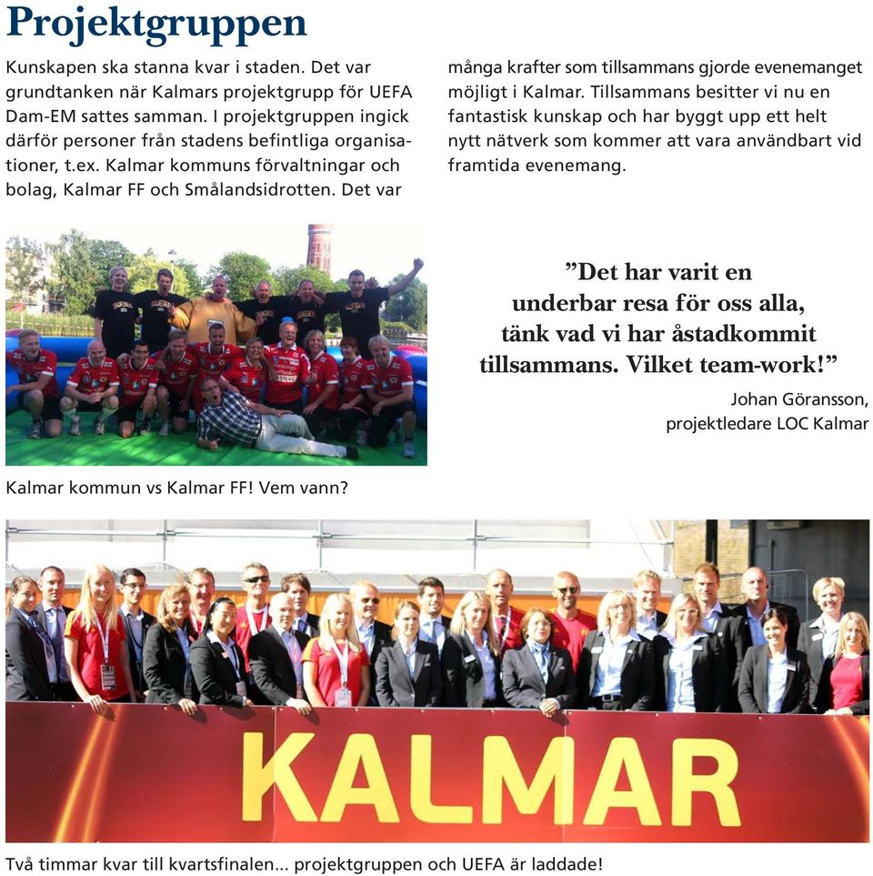 Det var många krafter som tillsammans gjorde evenemanget möjligt i Kalmar.