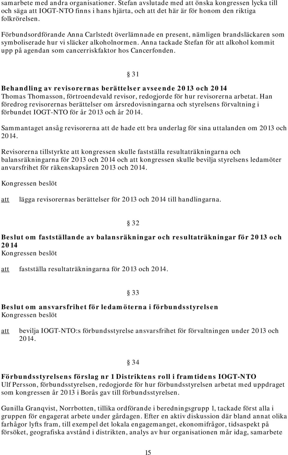 Anna tackade Stefan för alkohol kommit upp på agendan som cancerriskfaktor hos Cancerfonden.