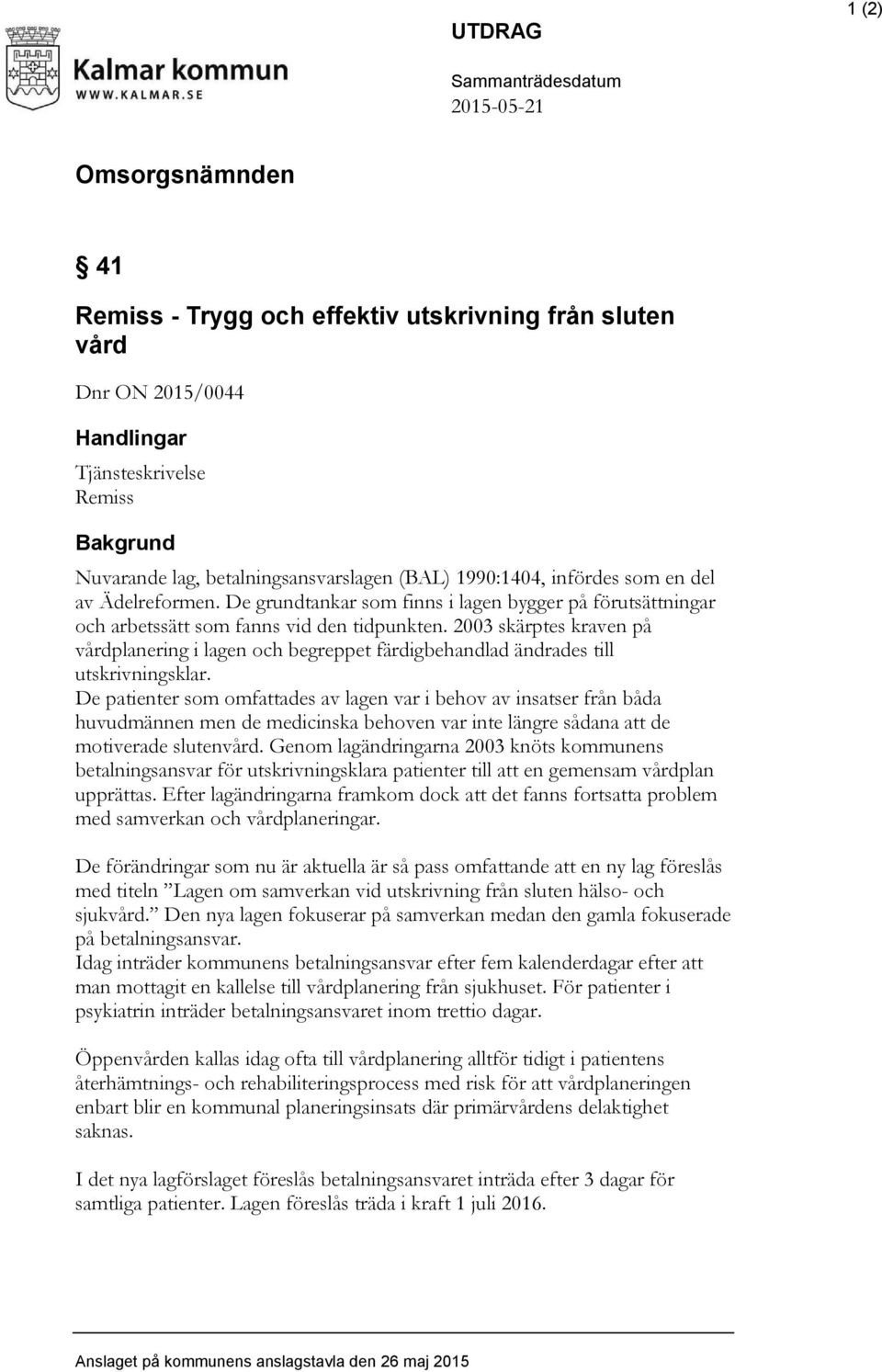 2003 skärptes kraven på vårdplanering i lagen och begreppet färdigbehandlad ändrades till utskrivningsklar.