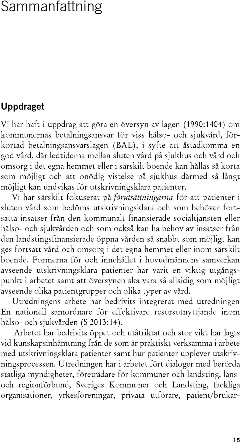 sjukhus därmed så långt möjligt kan undvikas för utskrivningsklara patienter.