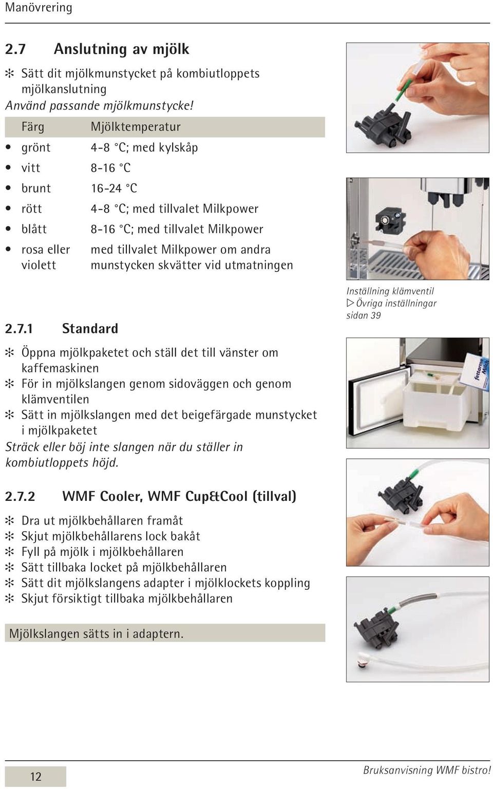 munstycken skvätter vid utmatningen 2.7.