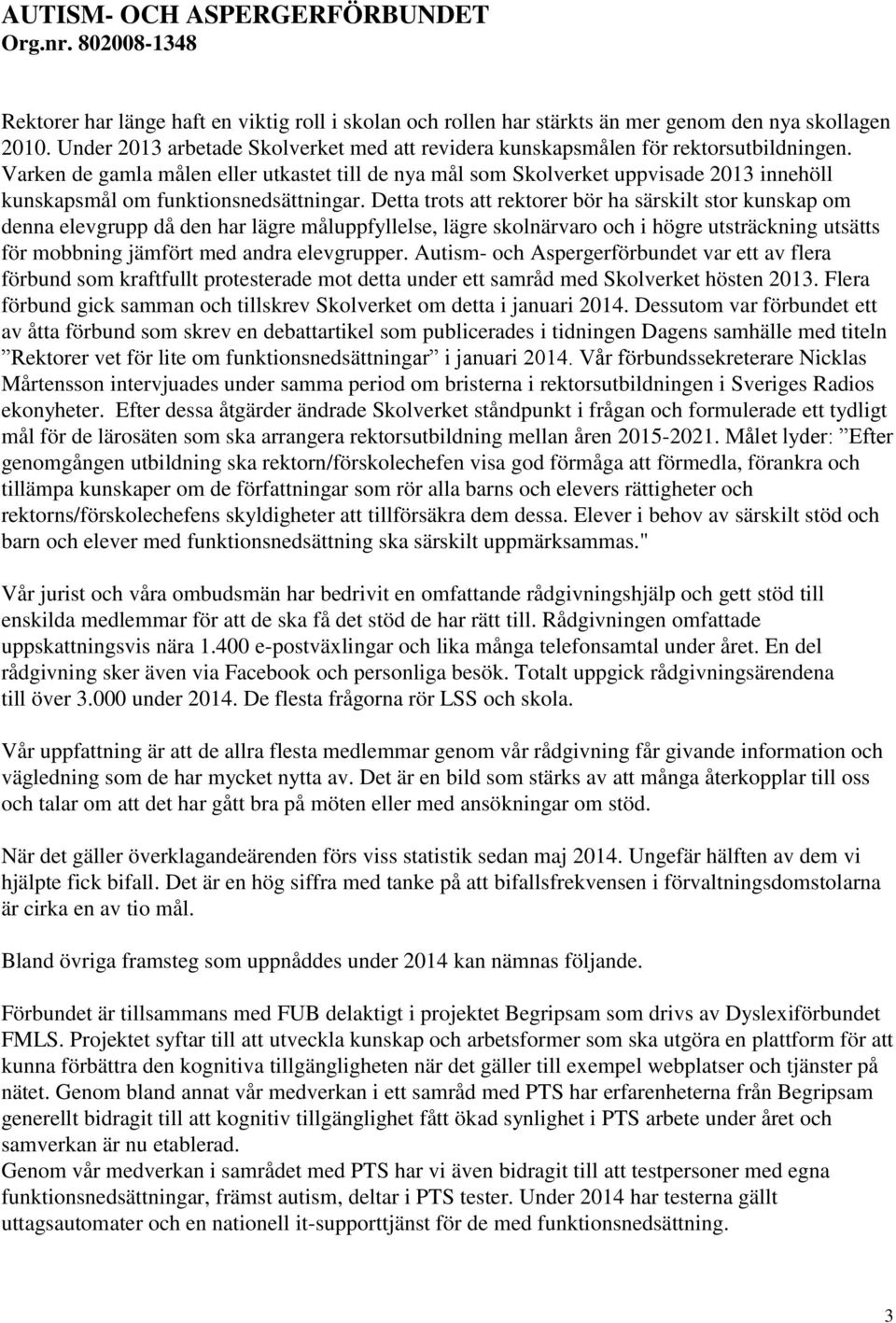 Detta trots att rektorer bör ha särskilt stor kunskap om denna elevgrupp då den har lägre måluppfyllelse, lägre skolnärvaro och i högre utsträckning utsätts för mobbning jämfört med andra elevgrupper.