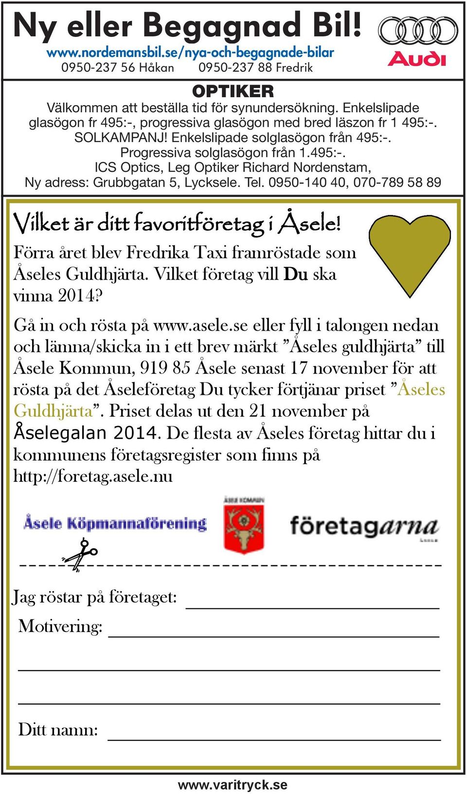 Tel. 0950-140 40, 070-789 58 89 Vilket är ditt favoritföretag i Åsele! Förra året blev Fredrika Taxi framröstade som Åseles Guldhjärta. Vilket företag vill Du ska vinna 2014? Gå in och rösta på www.