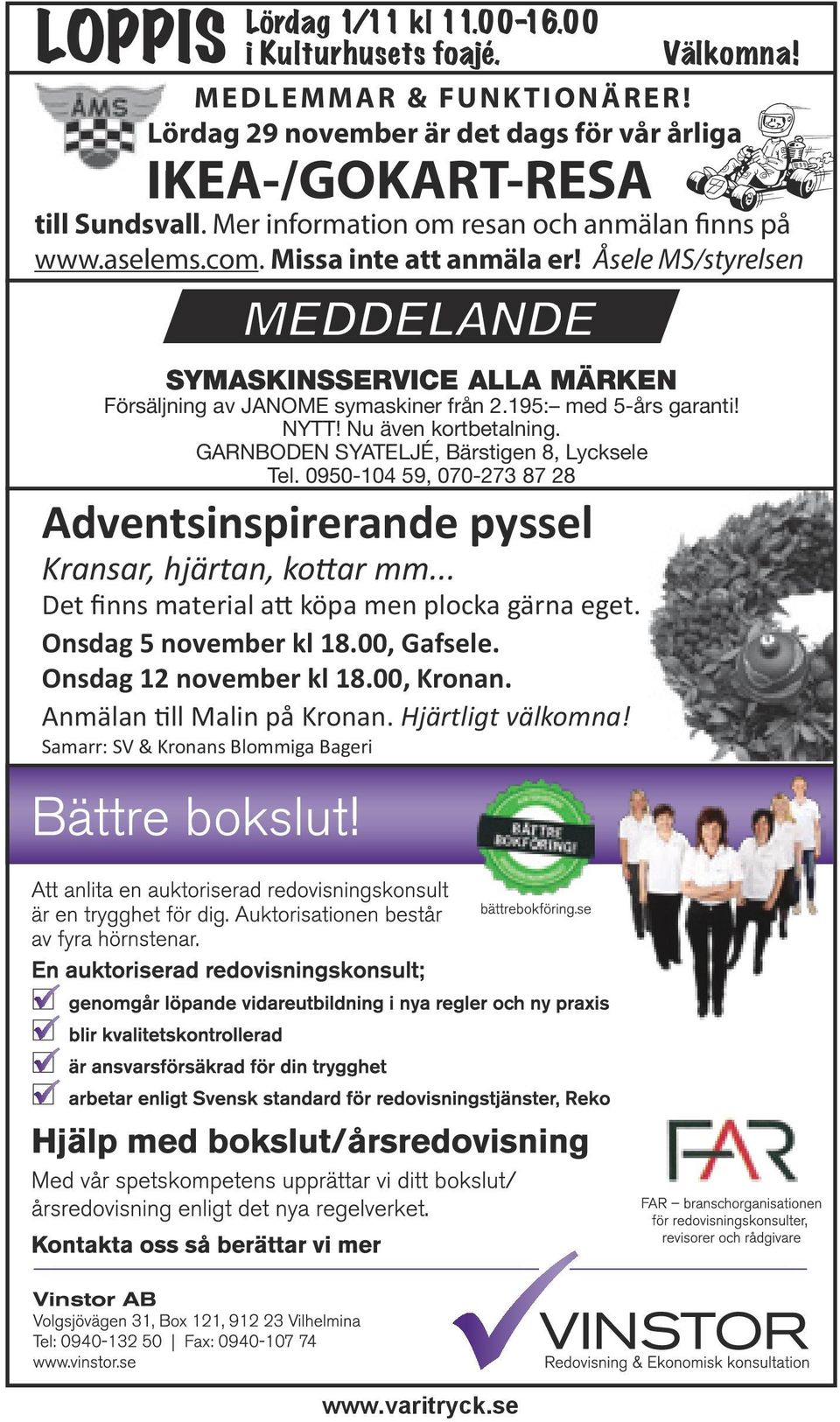 195: med 5-års garanti! NYTT! Nu även kortbetalning. GARNBODEN SYATELJÉ, Bärstigen 8, Lycksele Tel. 0950-104 59, 070-273 87 28 Adventsinspirerande pyssel Kransar, hjärtan, ko ar mm.