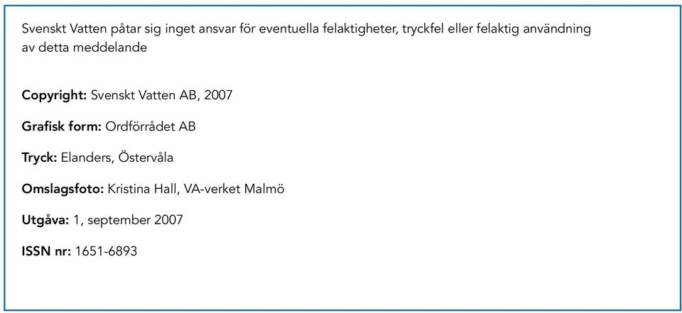 Vatten AB, 2007 Grafisk form: Ordförrådet AB Tryck: Elanders, Östervåla