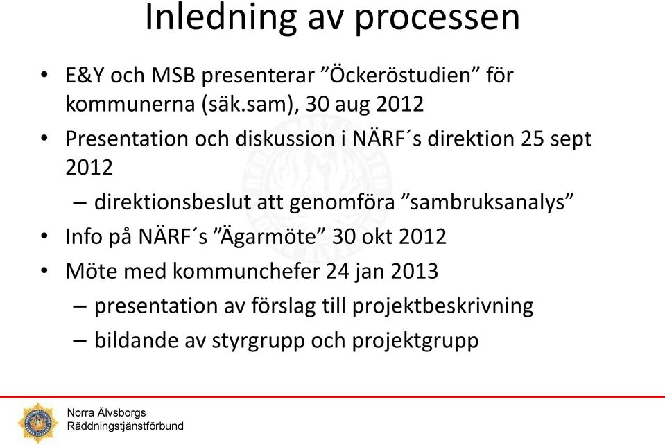 direktionsbeslut att genomföra sambruksanalys Info på NÄRF s Ägarmöte 30 okt 2012 Möte med