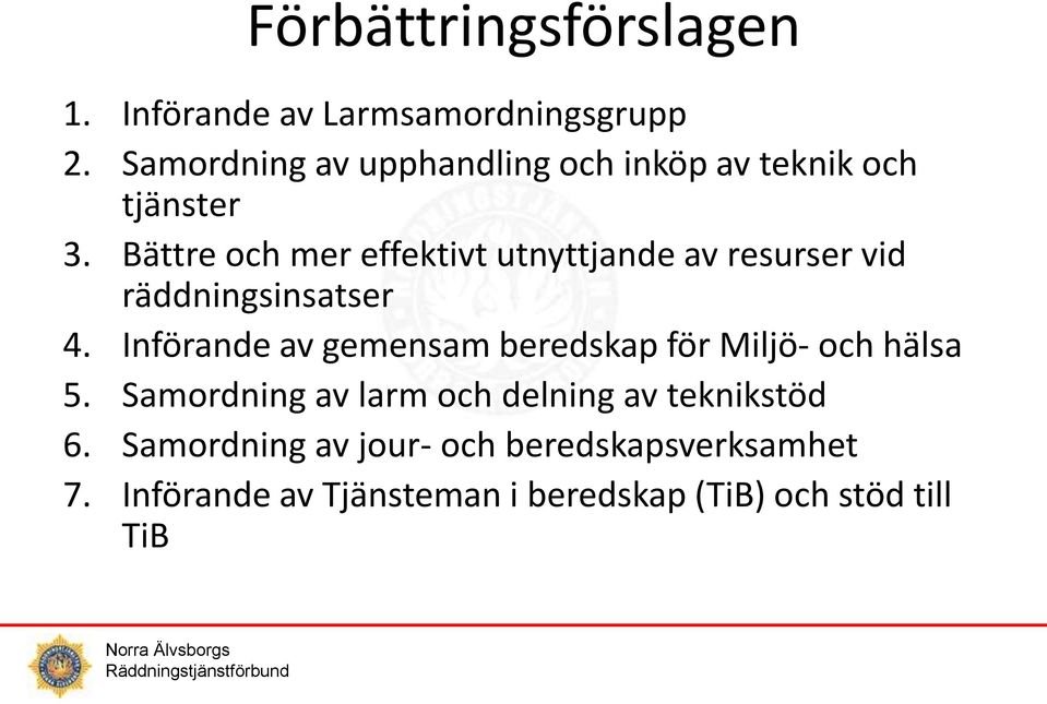 Bättre och mer effektivt utnyttjande av resurser vid räddningsinsatser 4.