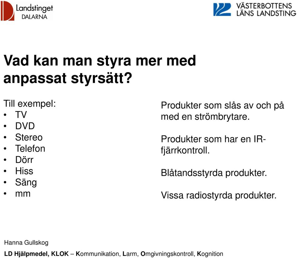 Produkter som slås av och på med en strömbrytare.