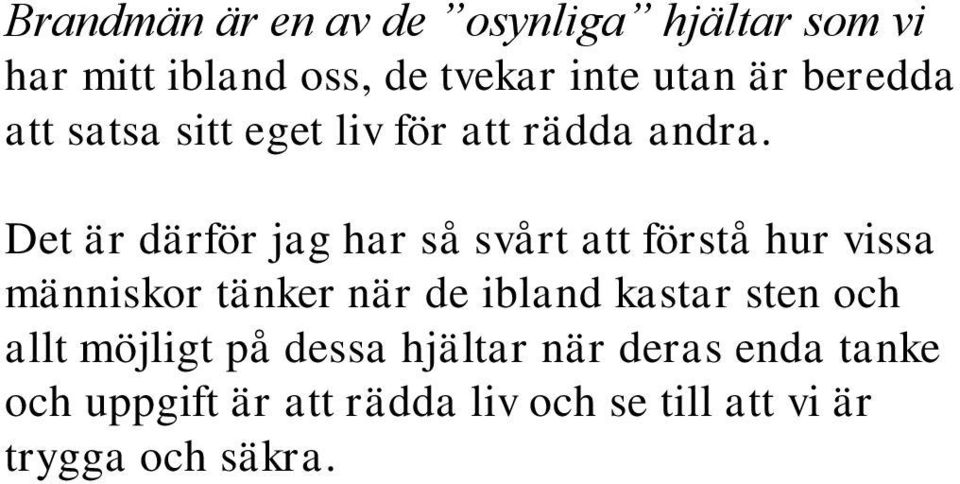 Det är därför jag har så svårt att förstå hur vissa människor tänker när de ibland kastar