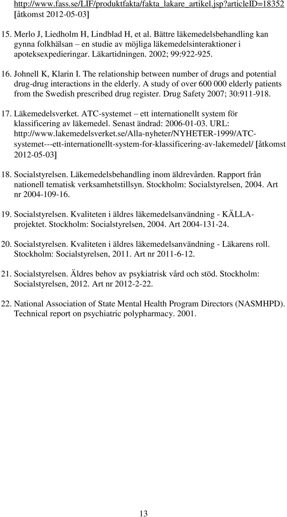 The relationship between number of drugs and potential drug-drug interactions in the elderly. A study of over 600 000 elderly patients from the Swedish prescribed drug register.