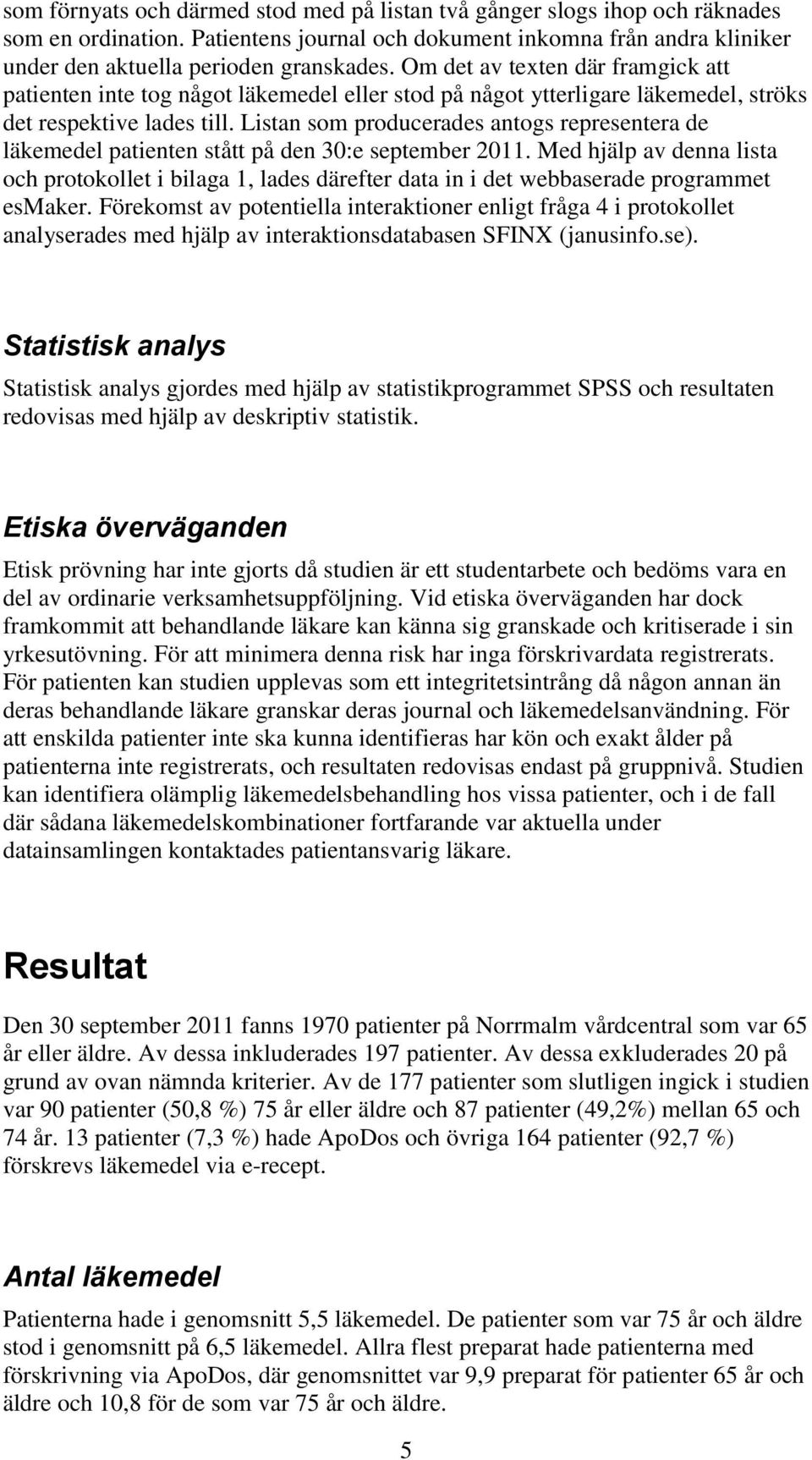 Listan som producerades antogs representera de läkemedel patienten stått på den 30:e september 2011.