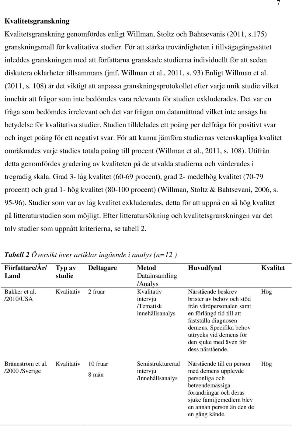 , 2011, s. 93) Enligt Willman et al. (2011, s.