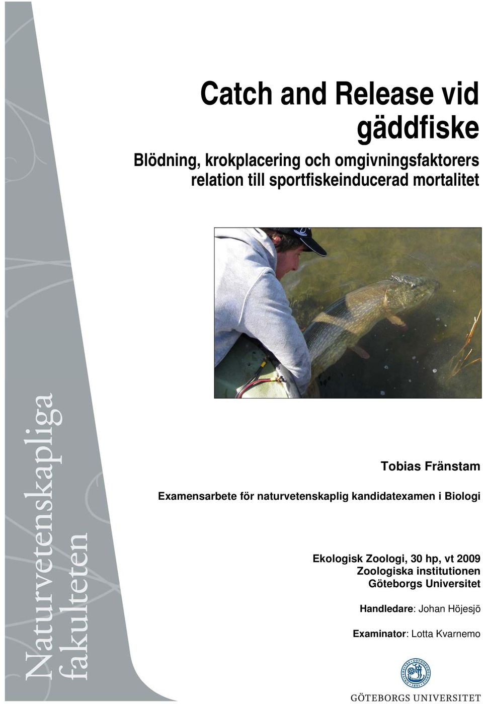 naturvetenskaplig kandidatexamen i Biologi Ekologisk Zoologi, 30 hp, vt 2009