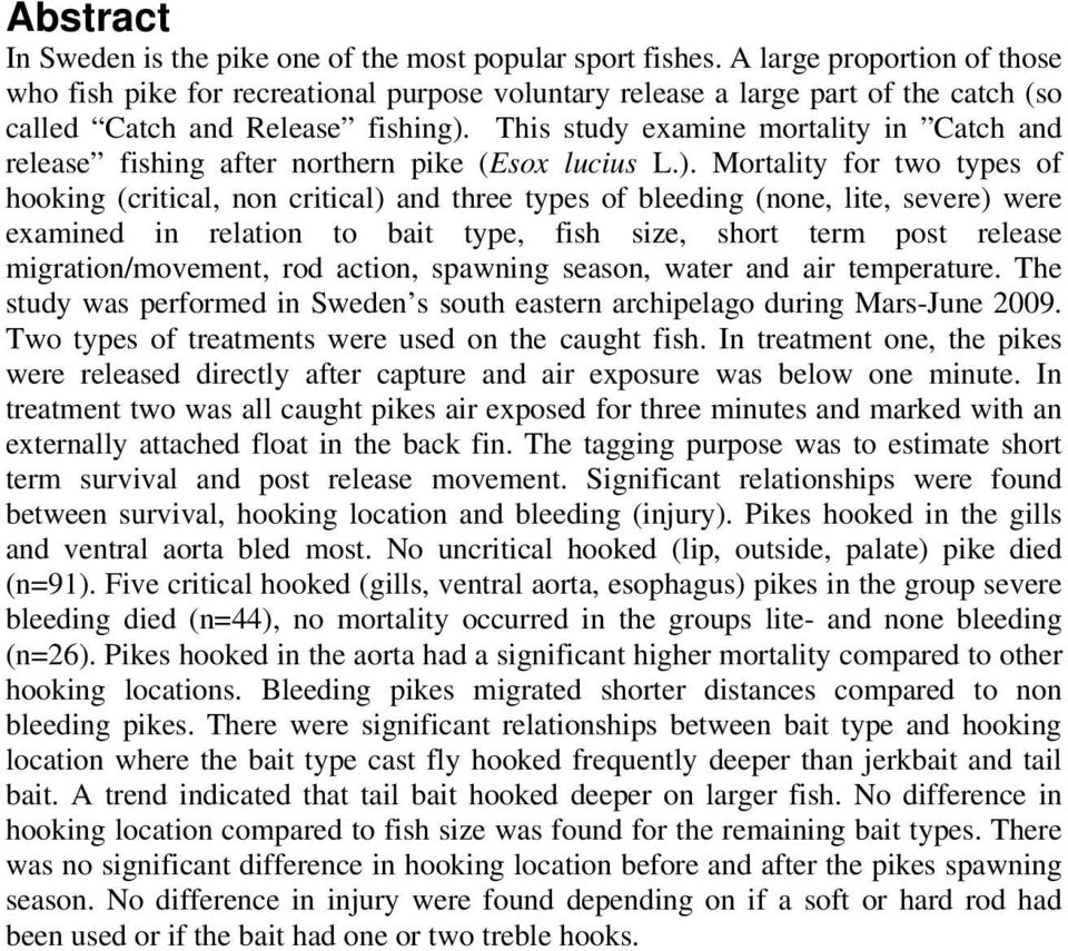 This study examine mortality in Catch and release fishing after northern pike (Esox lucius L.).