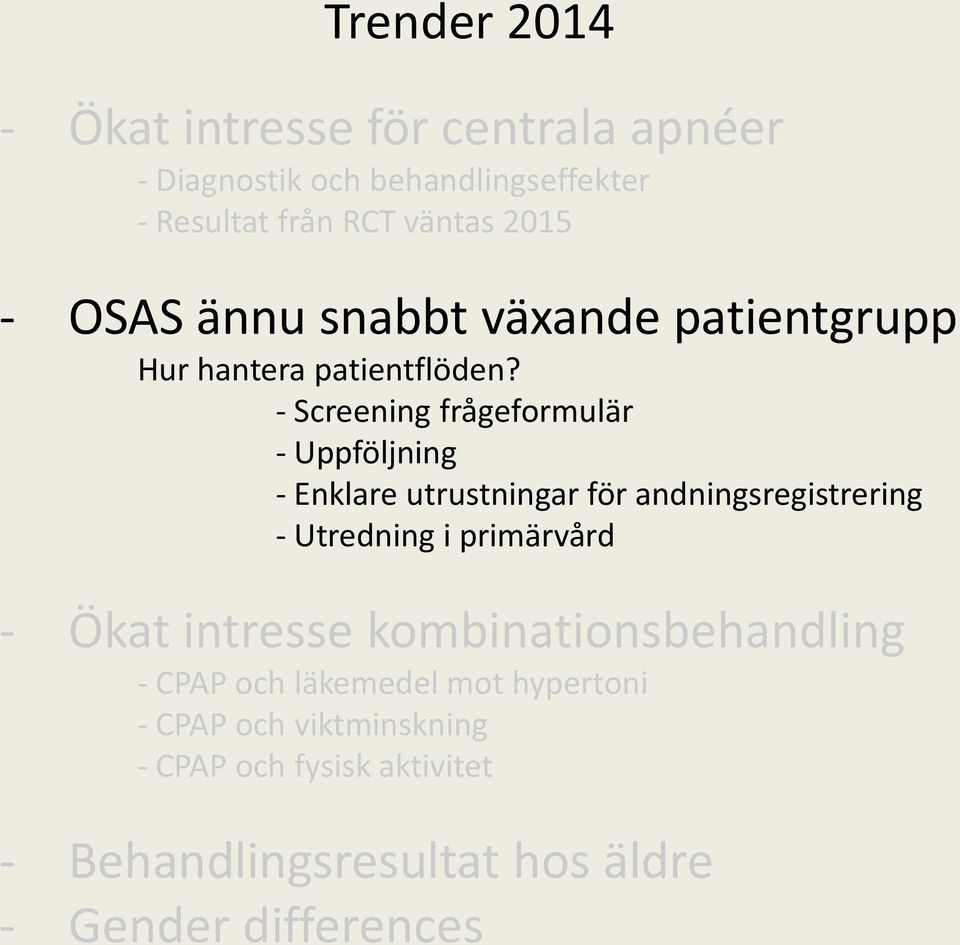 - Screening frågeformulär - Uppföljning - Enklare utrustningar för andningsregistrering - Utredning i primärvård - Ökat