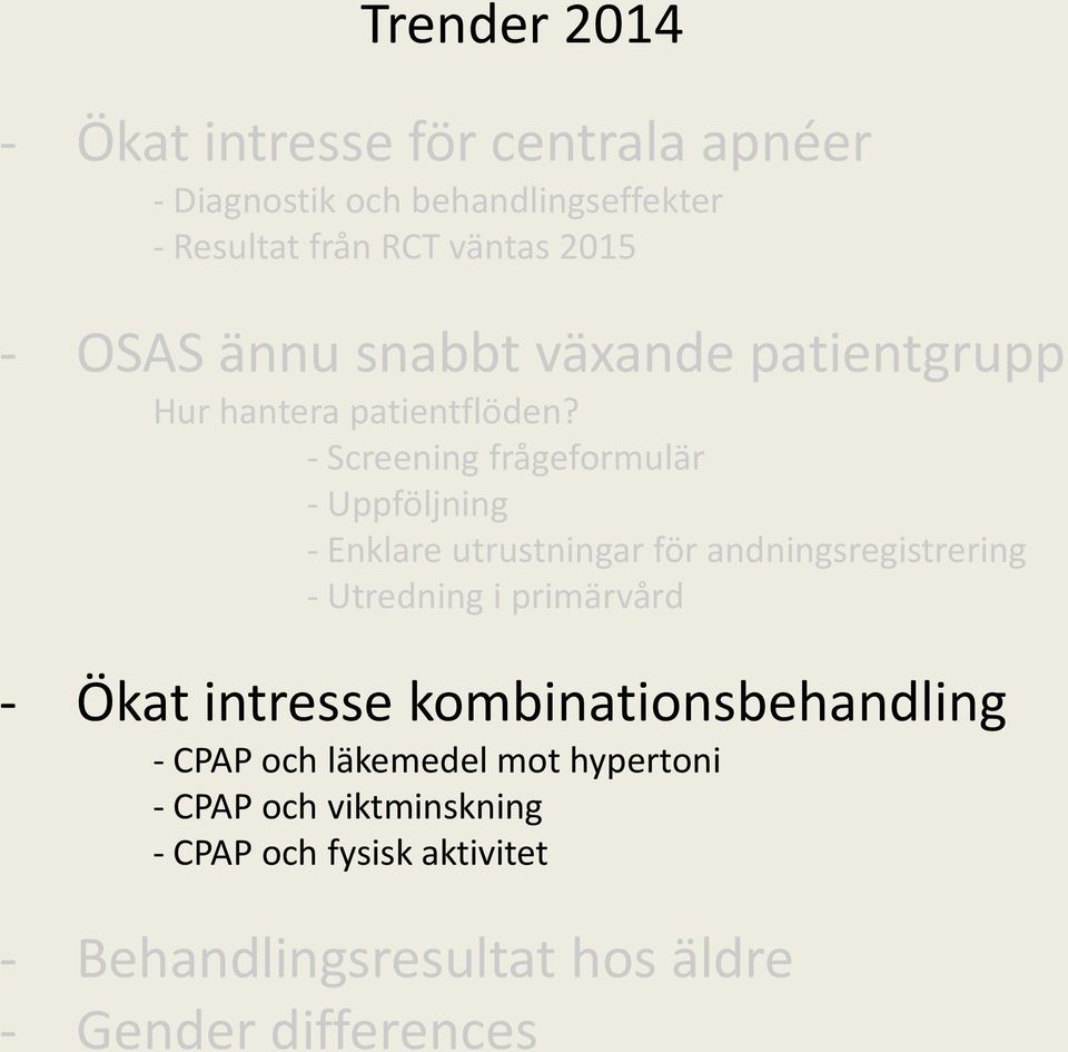 - Screening frågeformulär - Uppföljning - Enklare utrustningar för andningsregistrering - Utredning i primärvård - Ökat