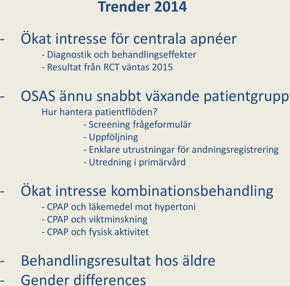 - Screening frågeformulär - Uppföljning - Enklare utrustningar för andningsregistrering - Utredning i primärvård - Ökat