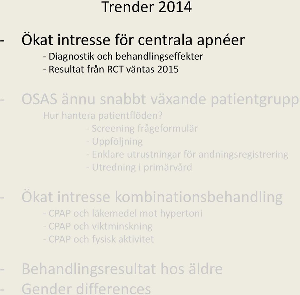 - Screening frågeformulär - Uppföljning - Enklare utrustningar för andningsregistrering - Utredning i primärvård - Ökat