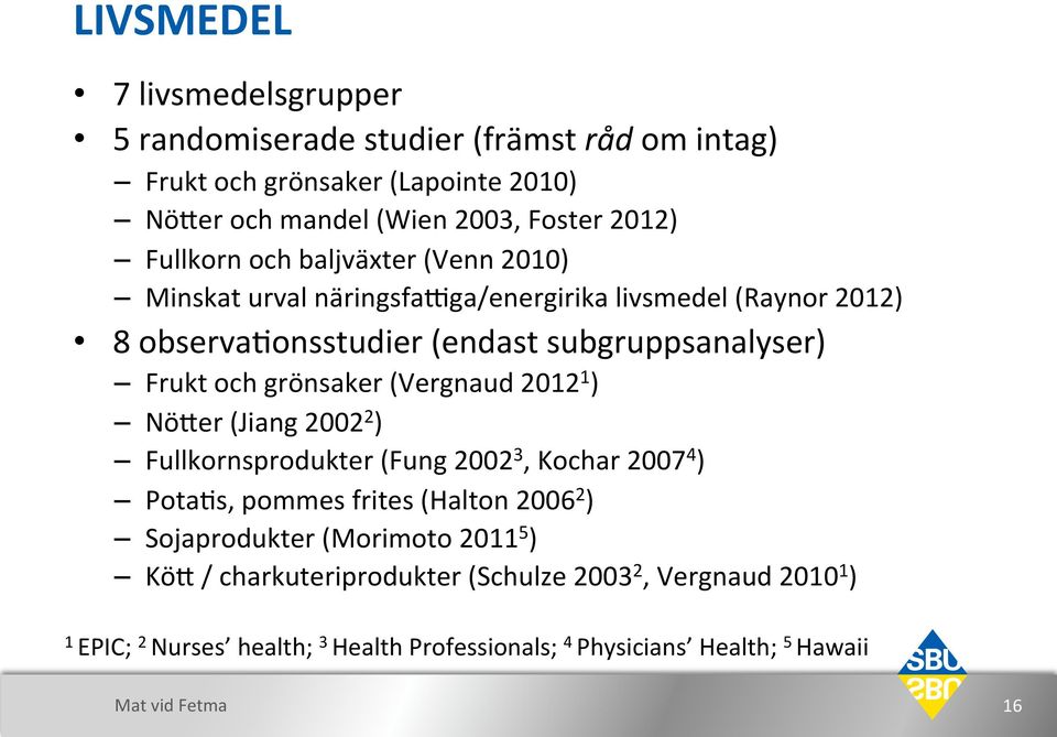 onsstudier$(endast$subgruppsanalyser)$ Frukt$och$grönsaker$(Vergnaud$2012 1 )$ Nö0er$(Jiang$2002 2 ) $ Fullkornsprodukter$(Fung$2002 3,$Kochar$2007 4 )$ Pota?