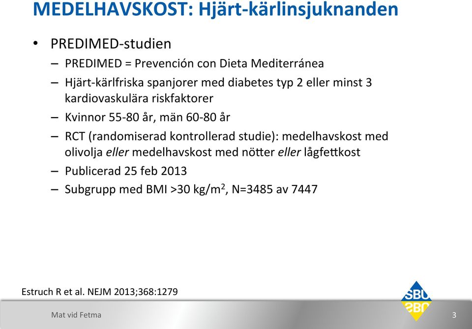 Kvinnor$55H80$år,$män$60H80$år$$ RCT$(randomiserad$kontrollerad$studie):$medelhavskost$med$