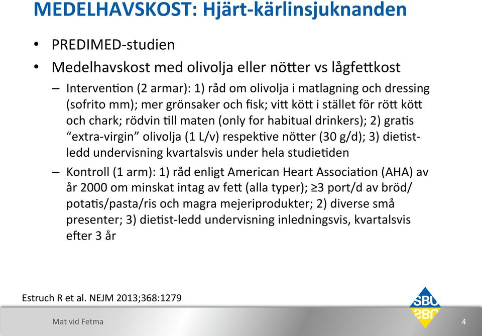 ll$maten$(only$for$habitual$drinkers);$2)$gra?s$ extrahvirgin $olivolja$(1$l/v)$respek?ve$nö0er$(30$g/d);$3)$die?sth ledd$undervisning$kvartalsvis$under$hela$studie?